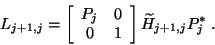 \begin{displaymath}
L_{j+1,j}= \left[\begin{array}{cc}P_j & 0 \\ 0&
1\end{array}\right]\tilde{H}_{j+1,j}P_j^{\ast}\;.\end{displaymath}