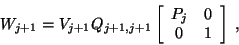 \begin{displaymath}W_{j+1}=V_{j+1}Q_{j+1,j+1}
\left[\begin{array}{cc}P_j & 0 \\ 0& 1\end{array}\right]\;,\end{displaymath}