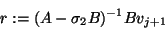 \begin{displaymath}r:=(A-\sigma_2B)^{-1}Bv_{j+1}\end{displaymath}