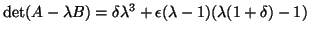 $\det (A-\lambda
B)=\delta\lambda^3+\epsilon(\lambda-1)(\lambda(1+\delta)-1)$