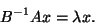 \begin{displaymath}B^{-1} A x = \lambda x.\end{displaymath}