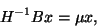 \begin{displaymath}
H^{-1} B x = \mu x,
\end{displaymath}