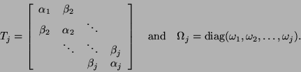 \begin{displaymath}
T_j = \left[ \begin{array}{cccc}
\alpha_1 & \beta_2 & & \\ ...
...
\Omega_j = \mbox{diag}(\omega_1,\omega_2, \ldots, \omega_j).
\end{displaymath}