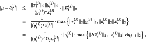 \begin{eqnarray*}
\vert \mu - \theta^{(j)}_i \vert & \lapproxeq &
\frac{\Vert{...
... _2,
\Vert{x}^{(j)}_i\Vert _2 \Vert Bq_{j+1}\Vert _2 \right\},
\end{eqnarray*}