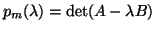 $p_m(\lambda) = {\rm det}(A - \lambda B)$