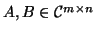 $A, B \in {\cal C}^{m \times n}$