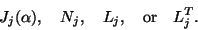 \begin{displaymath}
J_j ( \alpha ), \quad N_j, \quad L_j, \quad \mbox{or} \quad L_j^T.
\end{displaymath}