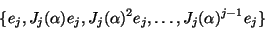 \begin{displaymath}\{ e_j, J_j( \alpha ) e_j, J_j( \alpha )^2 e_j, \ldots, J_j( \alpha )^{j-1} e_j \}\end{displaymath}