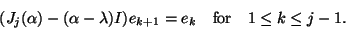 \begin{displaymath}(J_j ( \alpha ) - (\alpha - \lambda)I) e_{k+1} = e_k \quad
{\rm for} \quad 1 \leq k \leq j-1.\end{displaymath}