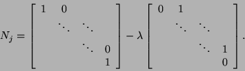 \begin{displaymath}
N_j = \bmat{cccc}
1 & 0 & & \\
& \ddots & \ddots & \\
&...
...
& \ddots & \ddots & \\
& & \ddots & 1 \\
& & & 0 \emat.
\end{displaymath}