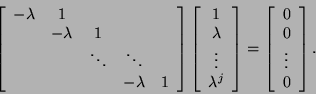 \begin{displaymath}
\bmat{ccccc}
- \lambda & 1 & & &\\
&- \lambda & 1 & & \\
...
...s \\ {\lambda}^j \emat =
\bmat{c} 0 \\ 0 \\ \vdots \\ 0 \emat.
\end{displaymath}