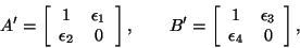 \begin{displaymath}
A' = \left[ \begin{array}{cc}
1 & \epsilon_1 \\
\epsilon_...
...
1 & \epsilon_3 \\
\epsilon_4 & 0 \\
\end{array} \right],
\end{displaymath}