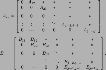 \begin{array}{c}
A_{rz}=
\left[
\begin{array}{cccccc}
0 & A_{12} & * & * & * & ...
...0 & \cdots & 0 & 0 & B_{j-1,j-1} & B_{j-1,j} \\
\end{array}\right].
\end{array}