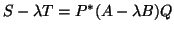 $S - \lambda T = P^{\ast}(A - \lambda B)Q$