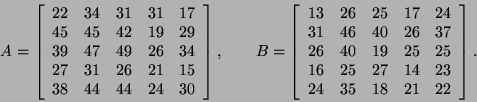 \begin{displaymath}
A = \left[
\begin{array}{ccccc}
22 & 34 & 31 & 31 & 17 \\
...
... & 14 & 23 \\
24 & 35 & 18 & 21 & 22 \\
\end{array}\right].
\end{displaymath}