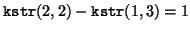 ${\tt kstr}(2,2) - {\tt kstr}(1,3) = 1$