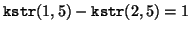 ${\tt kstr}(1,5) - {\tt kstr}(2,5) = 1$