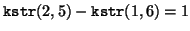 ${\tt kstr}(2,5) - {\tt kstr}(1,6) = 1$