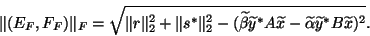 \begin{displaymath}
\Vert(E_{F},F_{F})\Vert _{F}
= %%\frac{1}{\sqrt{\vert\wtd\...
...eta\wtd y^{\ast} A\wtd x-\wtd\alpha\wtd y^{\ast} B\wtd x)^2}.
\end{displaymath}