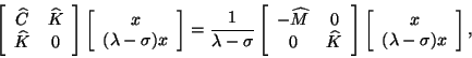 \begin{displaymath}
\twobytwo{\widehat{C}}{\widehat{K}}{\widehat{K}}{0}
\twobyon...
...idehat{M}}{0}{0}{\widehat{K}} \twobyone{x}{(\lambda-\sigma)x},
\end{displaymath}