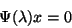 \begin{displaymath}
\Psi(\lambda)x =0
\end{displaymath}