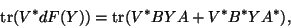 \begin{displaymath}\tr(V^*dF(Y)) = \tr (V^*BYA + V^*B^*YA^*),\end{displaymath}