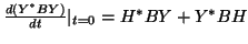 $\frac{d(Y^*BY)}{dt} \vert _{t=0} = H^*BY + Y^*BH$