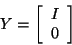 \begin{displaymath}Y = \left[ \begin{array}{c} I \cr 0 \end{array} \right]\end{displaymath}