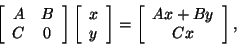 \begin{displaymath}
\bmat{cc}
A & B \\
C & 0 \emat
\bmat{c}
x \\ y \emat =
\bmat{c}
Ax+By \\ Cx \emat,
\end{displaymath}