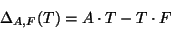 \begin{displaymath}
\Delta_{A,F}(T)=A\cdot T-T\cdot F
\end{displaymath}