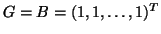 $G=B=(1,1,\ldots,1)^T$