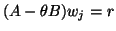 $(A-\theta B)w_j = r$