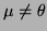 $\mu \ne
\theta$