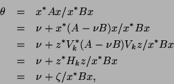 \begin{eqnarray*}
\theta & = & x^{\ast} A x / x^{\ast} B x \\
& = & \nu + x^{\...
...ast} H_k z / x^{\ast} B x \\
& = & \nu + \zeta / x^{\ast} B x,
\end{eqnarray*}