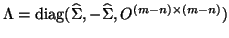 $\Lambda = {\rm diag}( \hat{\Sigma} , -\hat{\Sigma} , O^{(m-n) \times (m-n)})$