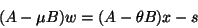 \begin{displaymath}(A -\mu B) w = (A - \theta B) x - s\end{displaymath}