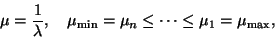 \begin{displaymath}
\mu = \frac 1 \lambda, \quad
\mu_{\min} = \mu_n \leq \cdots \leq \mu_1 = \mu_{\max},
\end{displaymath}