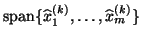 ${\rm span} \{ \hat{x}\sup{k}_1, \ldots, \hat{x}\sup{k}_m \}$