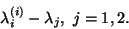 \begin{displaymath}
\lambda_i^{(i)} - \lambda_j, \ j=1,2.
\end{displaymath}