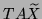 $TA \tilde X$