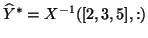 $\hat{Y}^* = X^{-1}([2,3,5],:)$