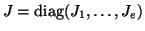 $J = {\rm diag} (J_1 ,\ldots,J_e)$