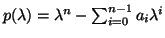 $p( \lambda ) = \lambda^n - \sum_{i=0}^{n-1} a_i \lambda^i$