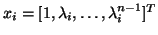 $x_i = [ 1, \lambda_i , \ldots , \lambda_i^{n-1}]^T$