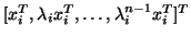 $[ x_i^T, \lambda_i x_i^T , \ldots , \lambda_i^{n-1} x_i^T]^T$