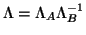 $\Lambda = \Lambda_A \Lambda_B^{-1}$