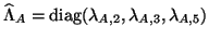 $\hat{\Lambda}_A = {\rm diag}(\lambda_{A,2} , \lambda_{A,3} , \lambda_{A,5} )$