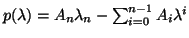 $p( \lambda ) = A_n \lambda_n - \sum_{i=0}^{n-1} A_i \lambda^i$