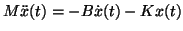 $M \ddot{x}(t) = -B \dot{x} (t) -K x(t)$