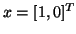 $x = [1,0]^T$